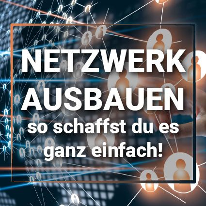 Netzwerk ausbauen - so schaffst du es ganz einfach!